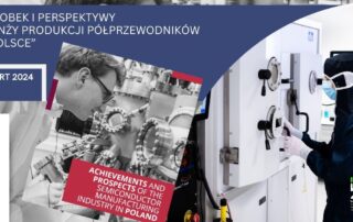 raport „Dorobek i perspektywy branży produkcji półprzewodników w Polsce”.