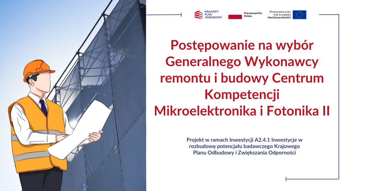 zdjęcie z budowy oraz hasło informujące o Postępowaniu na wybór Generalnego Wykonawcy remontu i budowy Centrum Kompetencji Mikroelektronika i Fotonika II