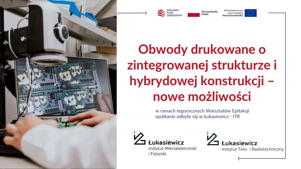 Nagłówek "Obwody drukowane o zintegrowanej strukturze i hybrydowej konstrukcji - nowe możliwości, w ramach tegorocznych Warsztatów Epitaksji spotkanie odbyło się w Łukasiewicz - ITR"