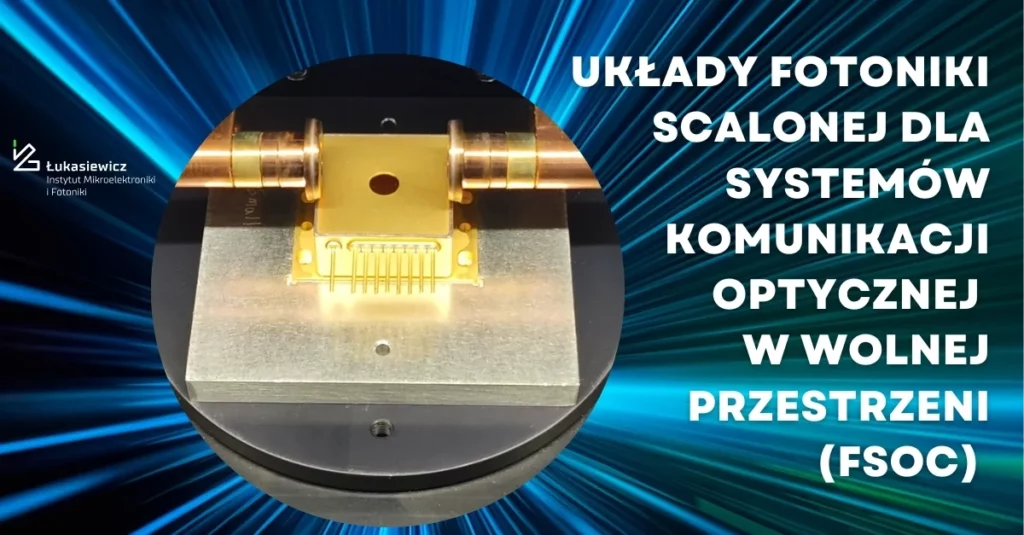 nagłówek "układy fotoniki scalonej dla systemów komunikacji optycznej w wolnej przestrzeni (fsoc)" oraz zdjęcie metalowej blaszki / urządzenia