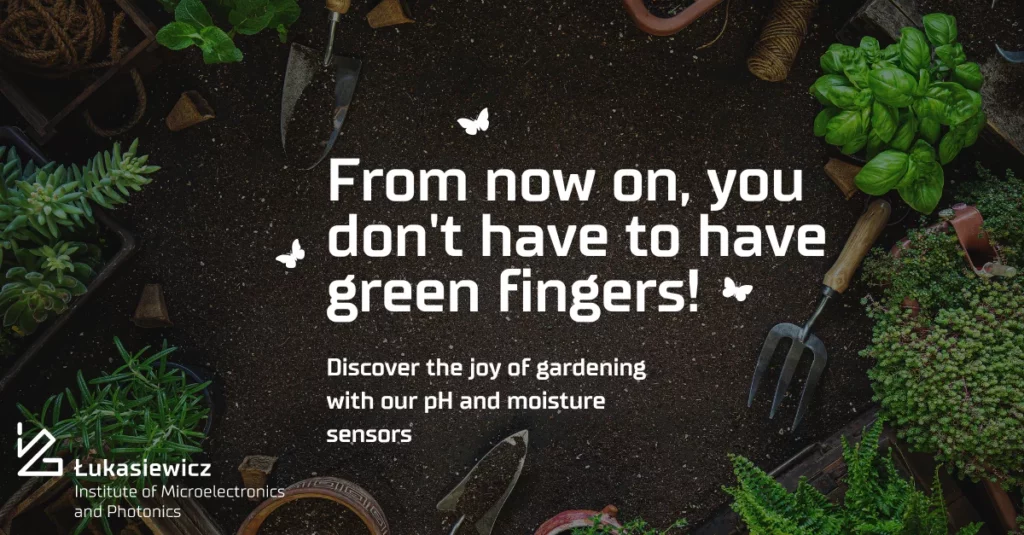 Plakat z różnymi ziołami / roślinami w tle i napisem na pierwszym planie: From now on, you don't have to have green fingers! Discover the joy of gardening with our pH and moisture sensors