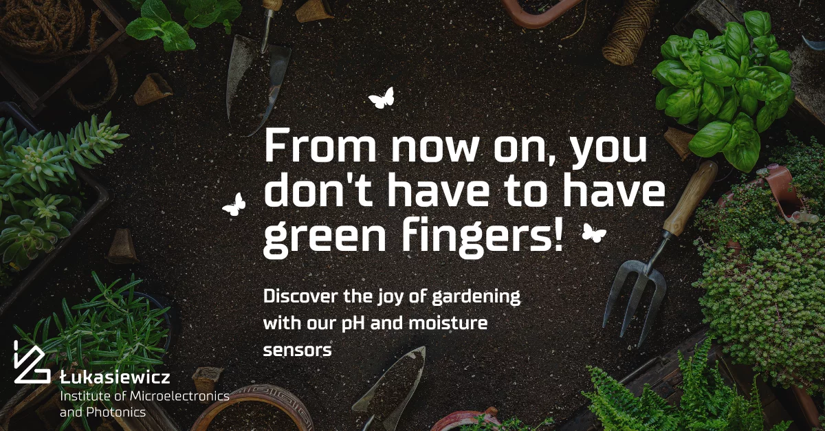 Plakat z różnymi ziołami / roślinami w tle i napisem na pierwszym planie: From now on, you don't have to have green fingers! Discover the joy of gardening with our pH and moisture sensors