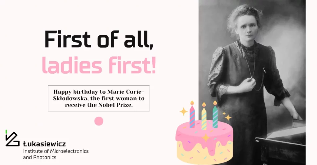 czarno-białe zdjęcie Marii Curie-Składowskiej, obok naklejka tortu oraz nagłówek "First of all, ladies first! Happy birthday to Marie Curie-Skłodowska, the first woman to receive Nobel Prize.