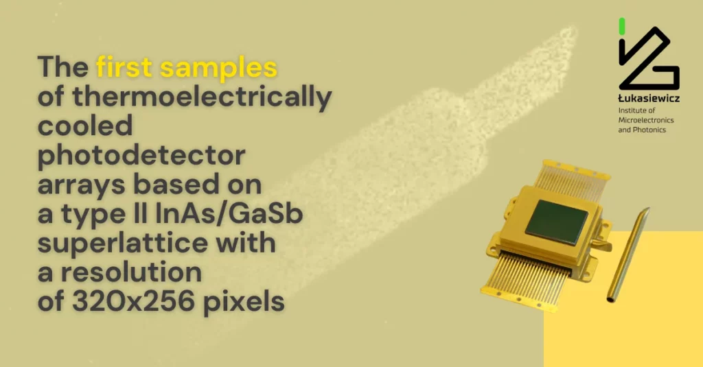 baner z napisem "the first samples of thermoelectrically cooled photodetector arrays based on a type II InAs/GaSb superlattice with a resolution of 320x256 pixels